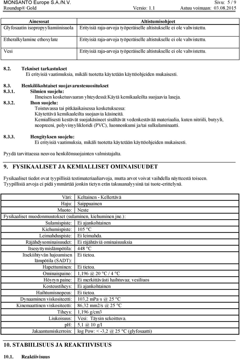 Erityisiä raja-arvoja työperäiselle altistukselle ei ole vahvistettu. Erityisiä raja-arvoja työperäiselle altistukselle ei ole vahvistettu. 8.2.