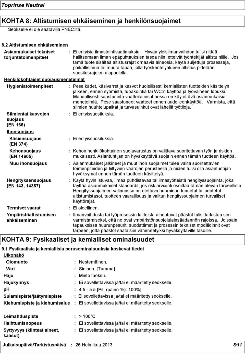 2 Altistumisen ehkäiseminen Asianmukaiset tekniset torjuntatoimenpiteet Henkilökohtaiset suojausmenetelmät Hygieniatoimenpiteet Silmientai kasvojen suojaus (EN 166) Ihonsuojaus Käsiensuojaus (EN 374)