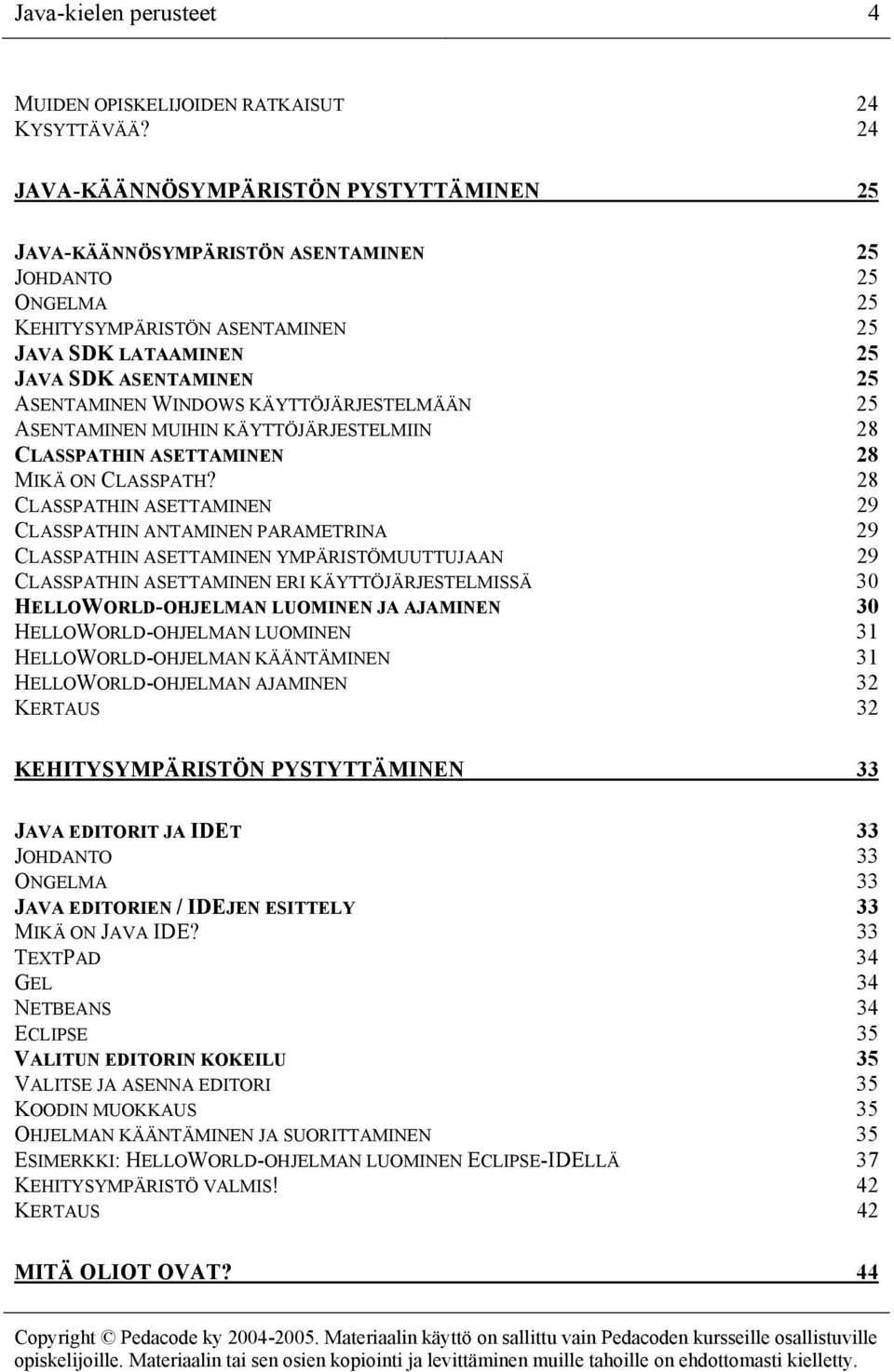 WINDOWS KÄYTTÖJÄRJESTELMÄÄN 25 ASENTAMINEN MUIHIN KÄYTTÖJÄRJESTELMIIN 28 CLASSPATHIN ASETTAMINEN 28 MIKÄ ON CLASSPATH?