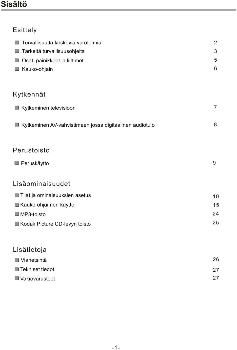 digitaalinen audiotulo 8 Perustoisto Peruskäyttö 9 Tilat ja ominaisuuksien asetus Kauko-ohjaimen käyttö