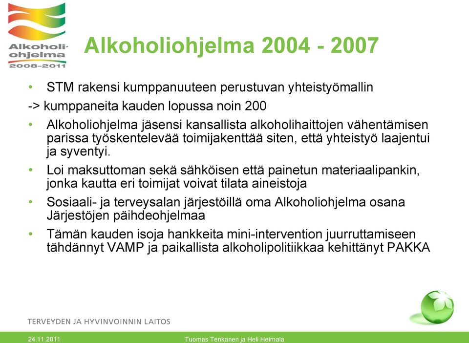 Loi maksuttoman sekä sähköisen että painetun materiaalipankin, jonka kautta eri toimijat voivat tilata aineistoja Sosiaali- ja terveysalan