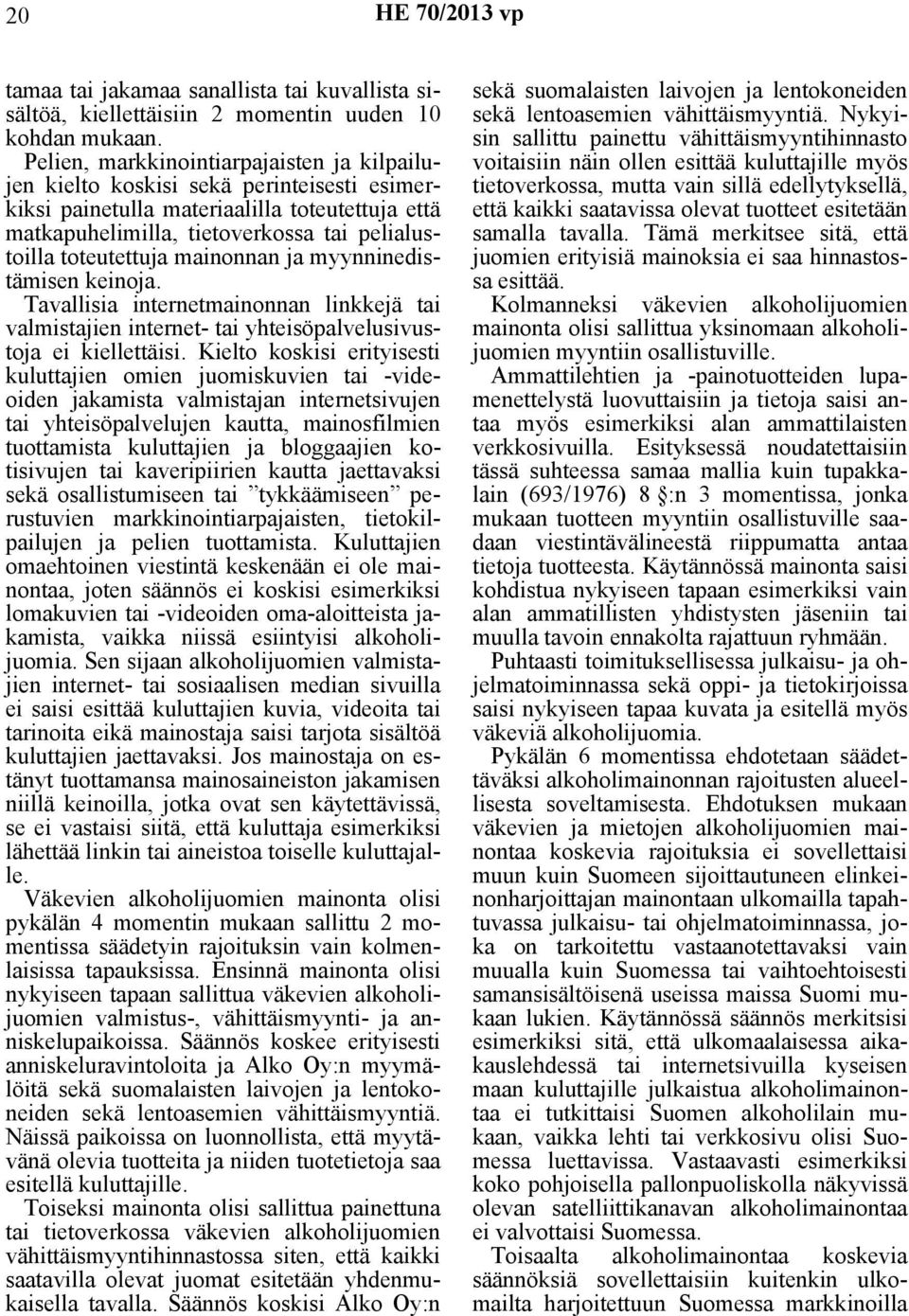 mainonnan ja myynninedistämisen keinoja. Tavallisia internetmainonnan linkkejä tai valmistajien internet- tai yhteisöpalvelusivustoja ei kiellettäisi.