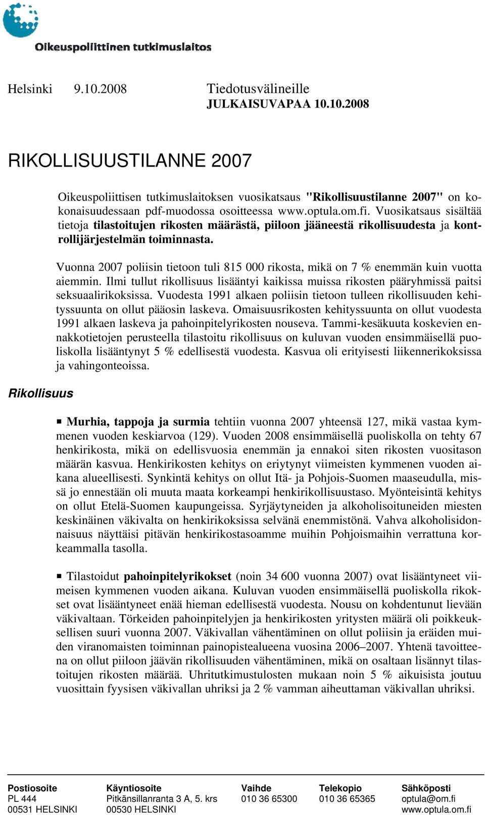 Vuonna 2007 poliisin tietoon tuli 815 000 rikosta, mikä on 7 % enemmän kuin vuotta aiemmin. Ilmi tullut rikollisuus lisääntyi kaikissa muissa rikosten pääryhmissä paitsi seksuaalirikoksissa.