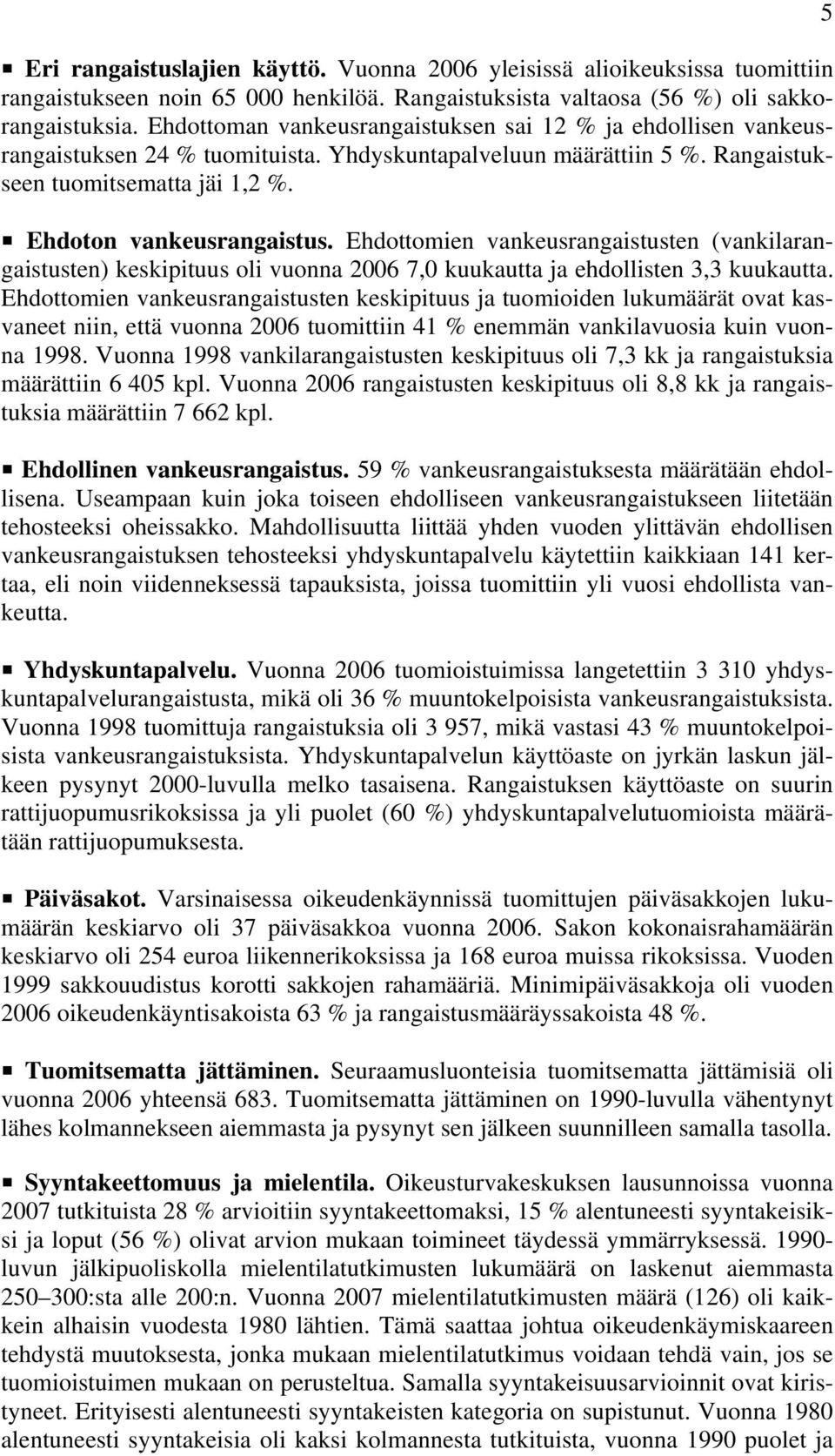 Ehdottomien vankeusrangaistusten (vankilarangaistusten) keskipituus oli vuonna 2006 7,0 kuukautta ja ehdollisten 3,3 kuukautta.