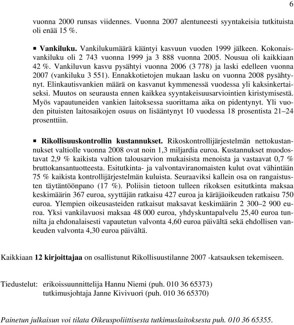 Ennakkotietojen mukaan lasku on vuonna 2008 pysähtynyt. Elinkautisvankien määrä on kasvanut kymmenessä vuodessa yli kaksinkertaiseksi.