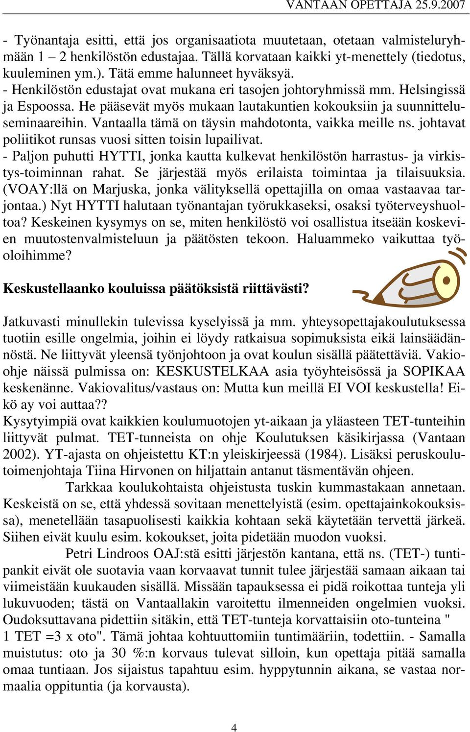 Vantaalla tämä on täysin mahdotonta, vaikka meille ns. johtavat poliitikot runsas vuosi sitten toisin lupailivat.