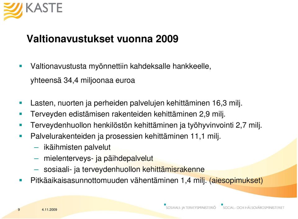 Terveydenhuollon henkilöstön kehittäminen ja työhyvinvointi 2,7 milj. Palvelurakenteiden ja prosessien kehittäminen 11,1 milj.