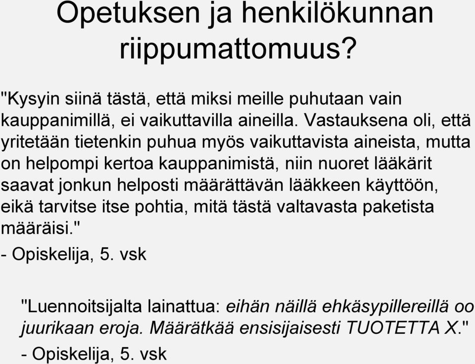 saavat jonkun helposti määrättävän lääkkeen käyttöön, eikä tarvitse itse pohtia, mitä tästä valtavasta paketista määräisi." - Opiskelija, 5.