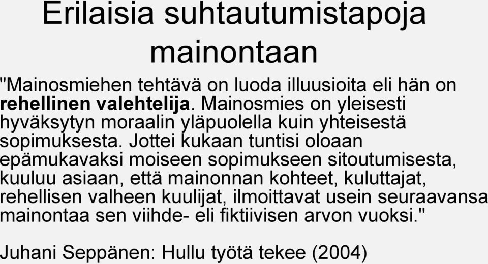 Jottei kukaan tuntisi oloaan epämukavaksi moiseen sopimukseen sitoutumisesta, kuuluu asiaan, että mainonnan kohteet,