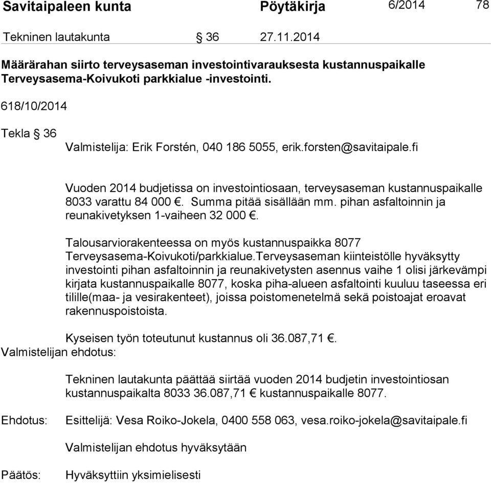 Summa pitää sisällään mm. pihan asfaltoinnin ja reunakivetyksen 1-vaiheen 32 000. Talousarviorakenteessa on myös kustannuspaikka 8077 Terveysasema-Koivukoti/parkkialue.