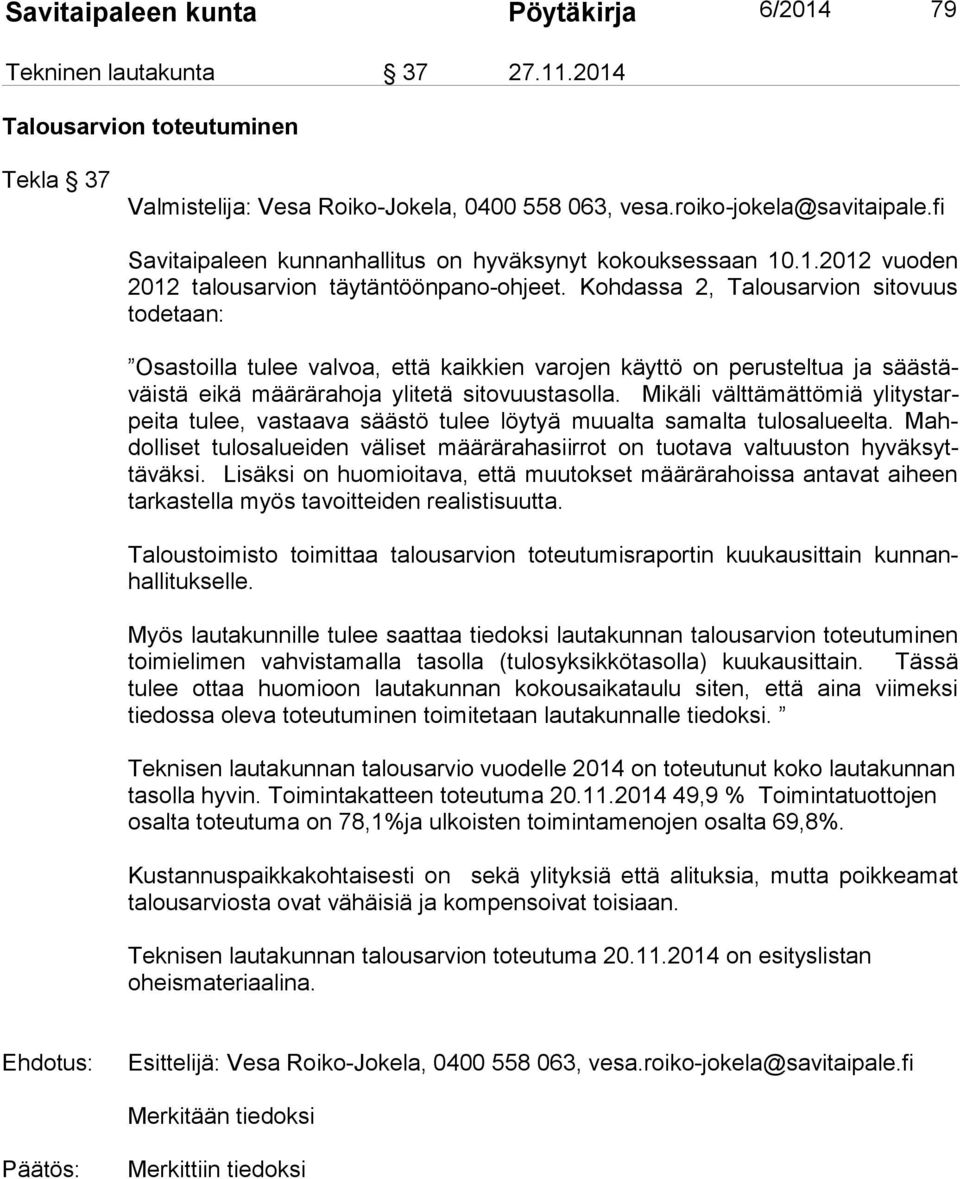 Kohdassa 2, Talousarvion sitovuus todetaan: Osastoilla tulee valvoa, että kaikkien varojen käyttö on perusteltua ja säästäväistä eikä määrärahoja ylitetä sitovuustasolla.