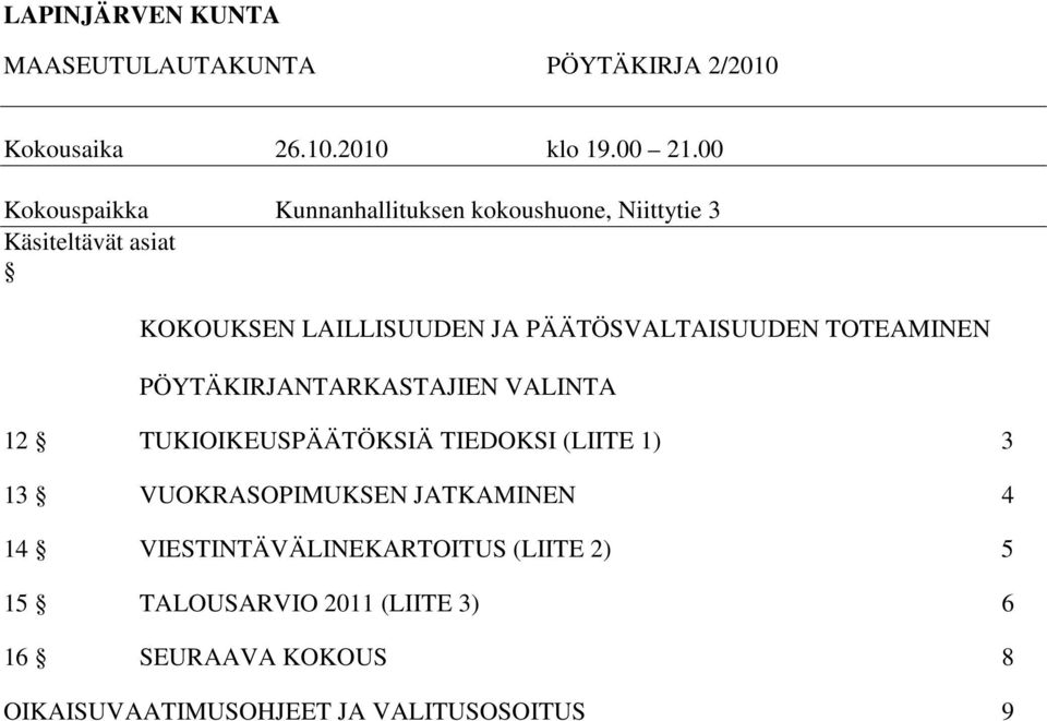 PÄÄTÖSVALTAISUUDEN TOTEAMINEN PÖYTÄKIRJANTARKASTAJIEN VALINTA 12 TUKIOIKEUSPÄÄTÖKSIÄ TIEDOKSI (LIITE 1) 3 13