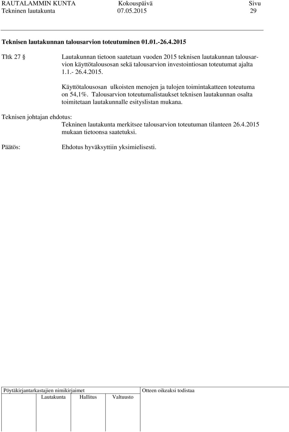 toteutumat ajalta 1.1.- 26.4.2015. Käyttötalousosan ulkoisten menojen ja tulojen toimintakatteen toteutuma on 54,1%.