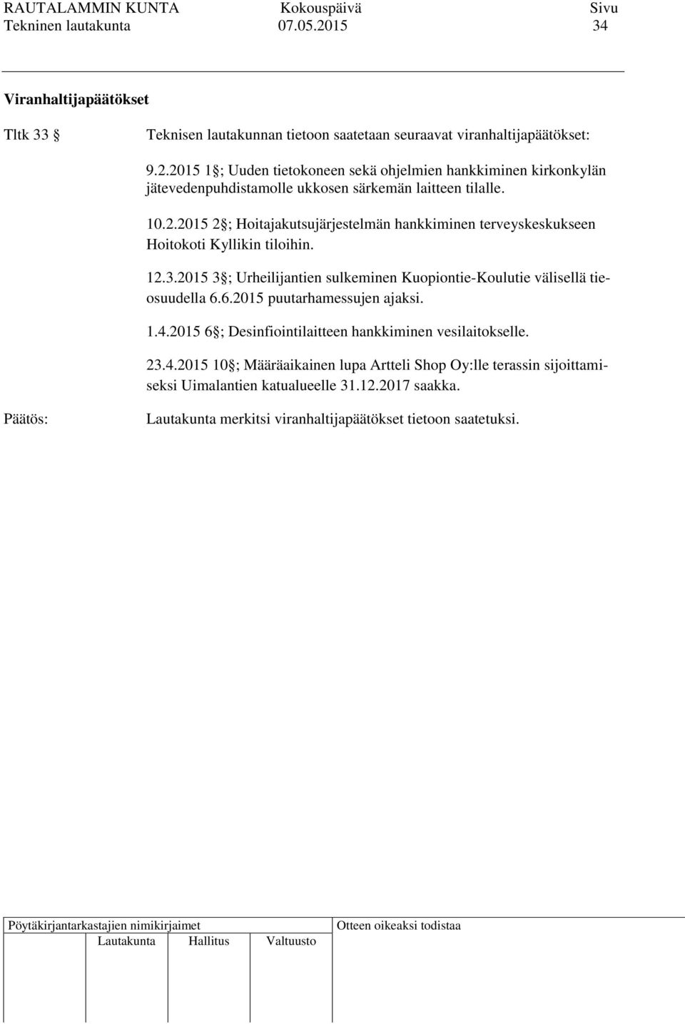 2015 3 ; Urheilijantien sulkeminen Kuopiontie-Koulutie välisellä tieosuudella 6.6.2015 puutarhamessujen ajaksi. 1.4.