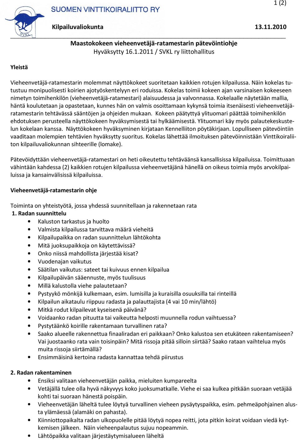 Kokelas toimii kokeen ajan varsinaisen kokeeseen nimetyn toimihenkilön (vieheenvetäjä-ratamestari) alaisuudessa ja valvonnassa.