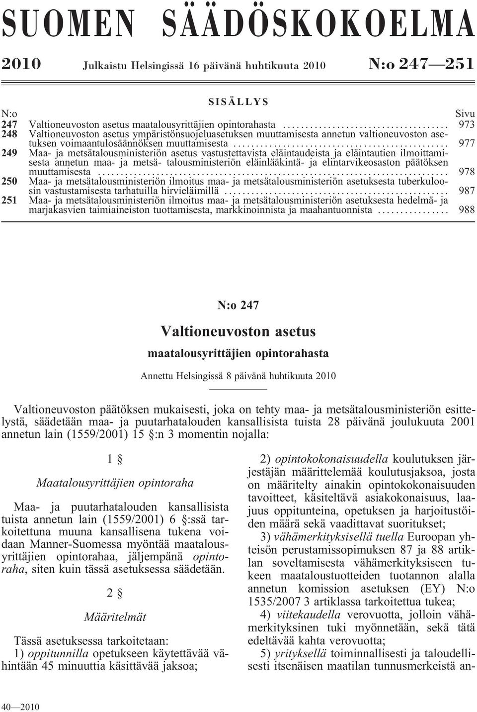 .. 977 249 Maa- ja metsätalousministeriön asetus vastustettavista eläintaudeista ja eläintautien ilmoittamisesta annetun maa- ja metsä- talousministeriön eläinlääkintä- ja elintarvikeosaston