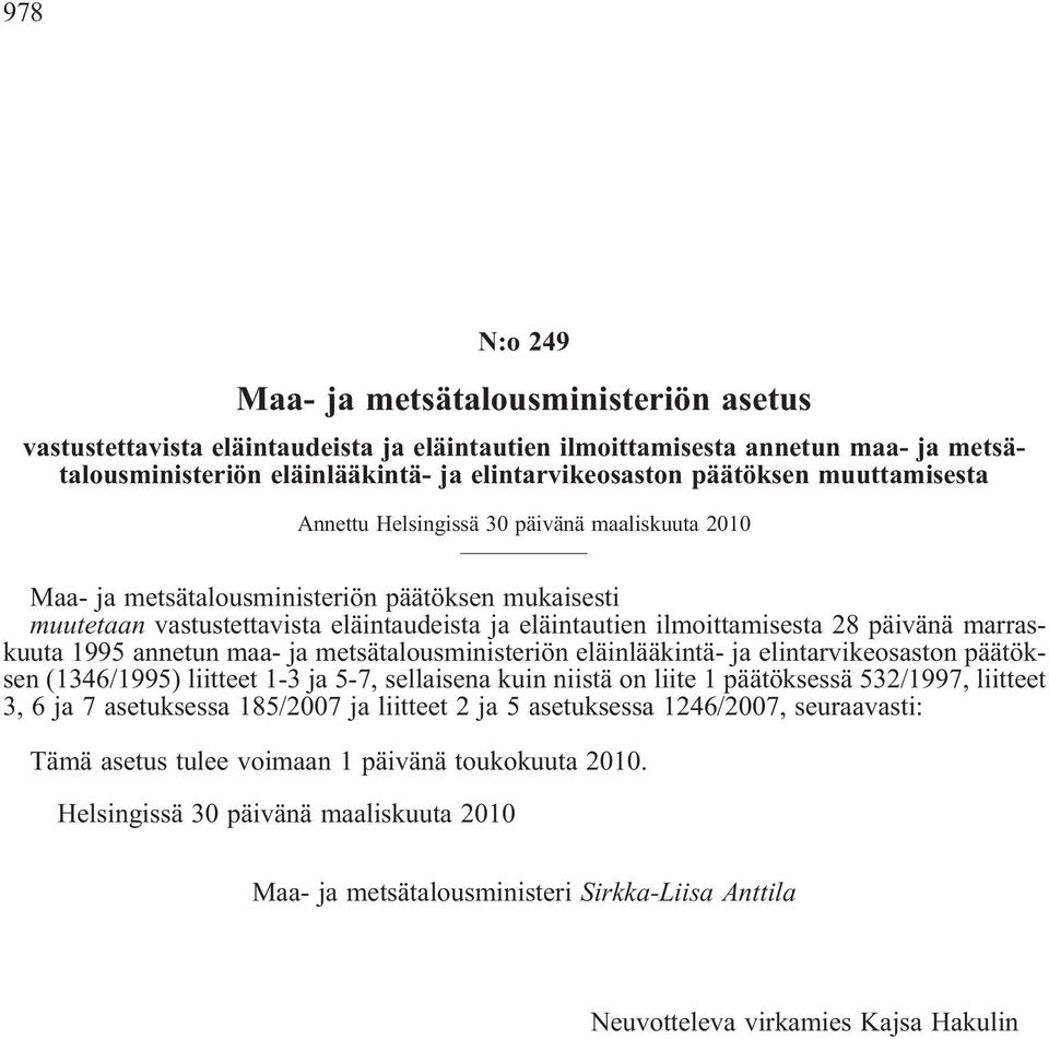 marraskuuta 1995 annetun maa- ja metsätalousministeriön eläinlääkintä- ja elintarvikeosaston päätöksen (1346/1995) liitteet 1-3 ja 5-7, sellaisena kuin niistä on liite 1 päätöksessä 532/1997,