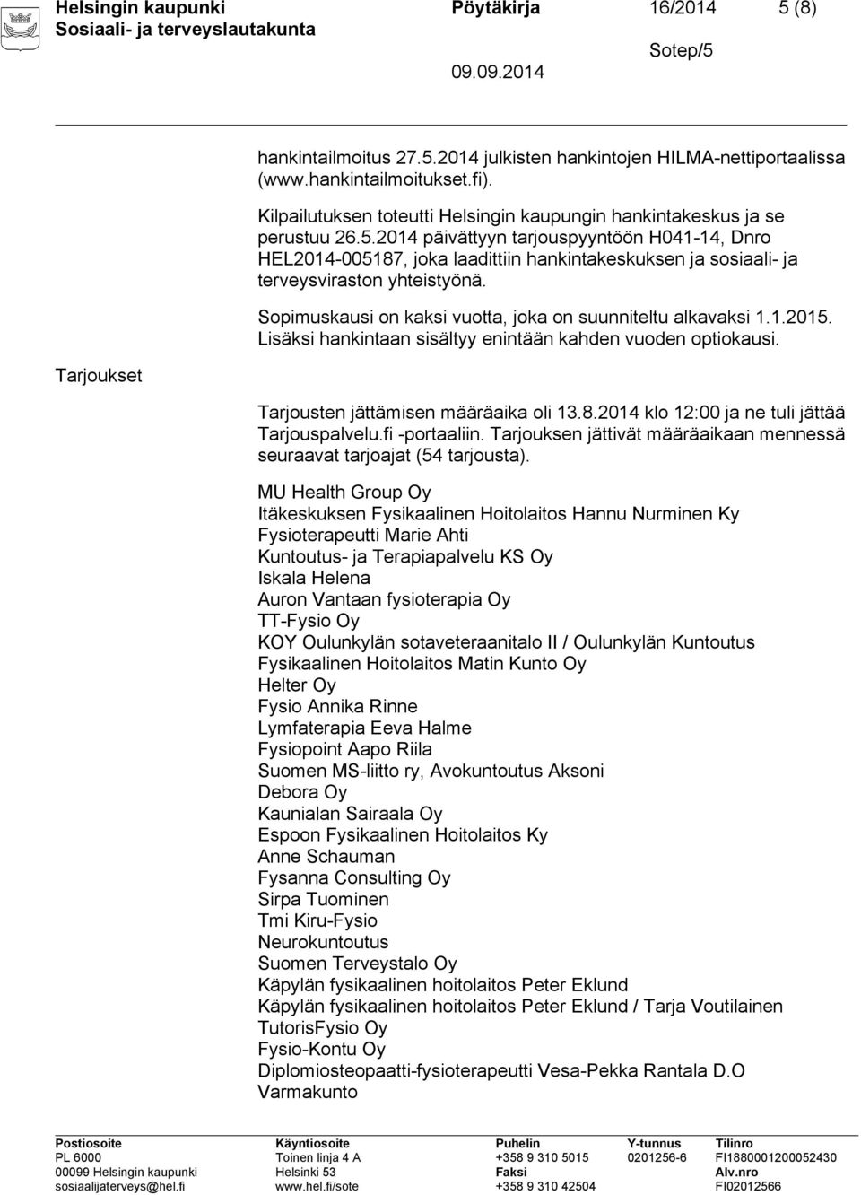 2014 päivättyyn tarjouspyyntöön H041-14, Dnro HEL2014-005187, joka laadittiin hankintakeskuksen ja sosiaali- ja terveysviraston yhteistyönä.