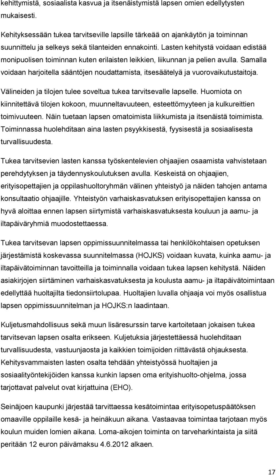 Lasten kehitystä voidaan edistää monipuolisen toiminnan kuten erilaisten leikkien, liikunnan ja pelien avulla.