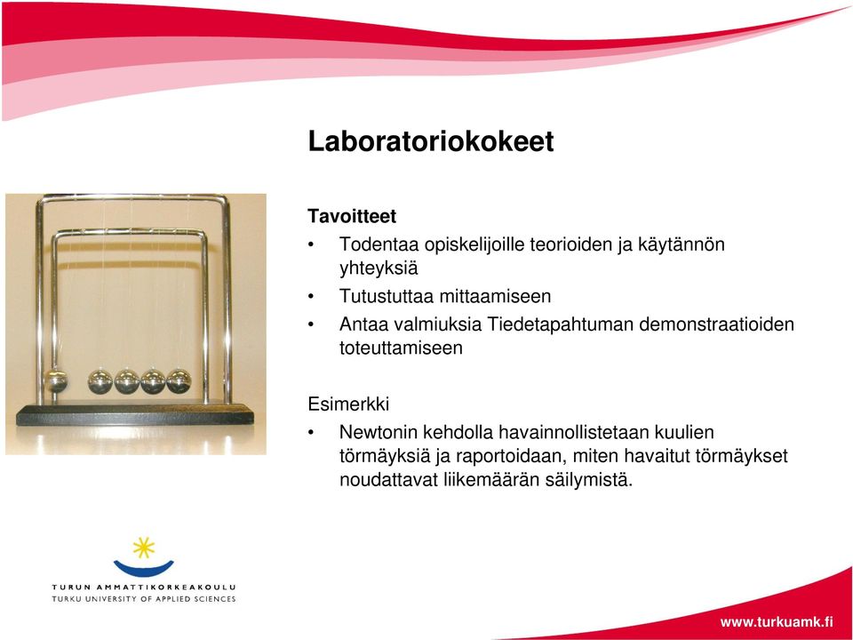 demonstraatioiden toteuttamiseen Esimerkki Newtonin kehdolla havainnollistetaan