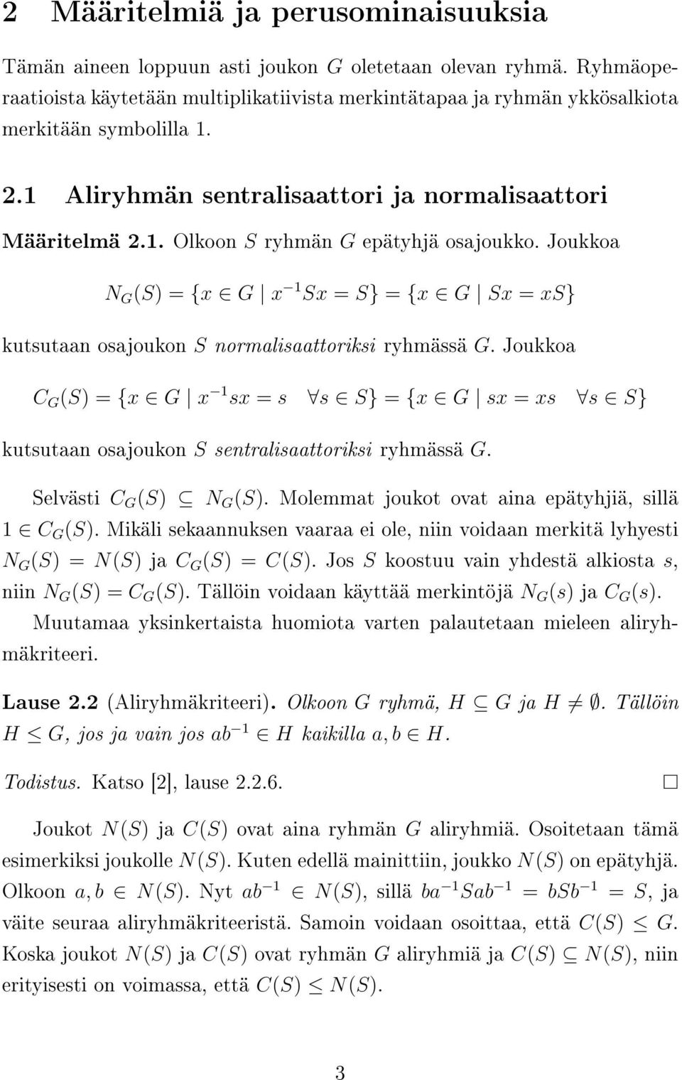 Joukkoa N G (S) = {x G x 1 Sx = S} = {x G Sx = xs} kutsutaan osajoukon S normalisaattoriksi ryhmässä G.