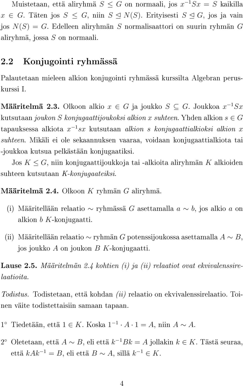 Määritelmä 2.3. Olkoon alkio x G ja joukko S G. Joukkoa x 1 Sx kutsutaan joukon S konjugaattijoukoksi alkion x suhteen.