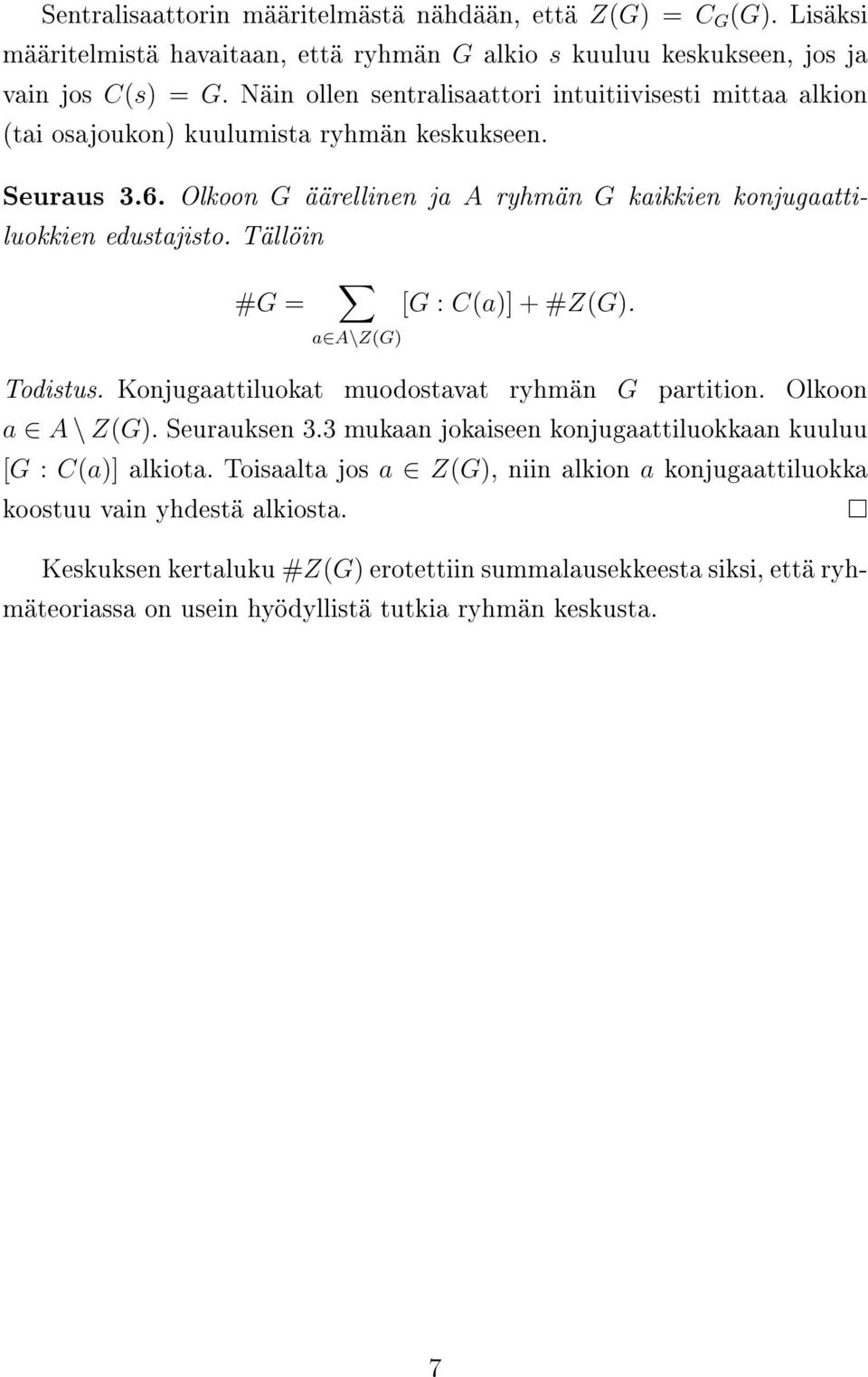 Tällöin #G = [G : C(a)] + #Z(G). a A\Z(G) Todistus. Konjugaattiluokat muodostavat ryhmän G partition. Olkoon a A \ Z(G). Seurauksen 3.