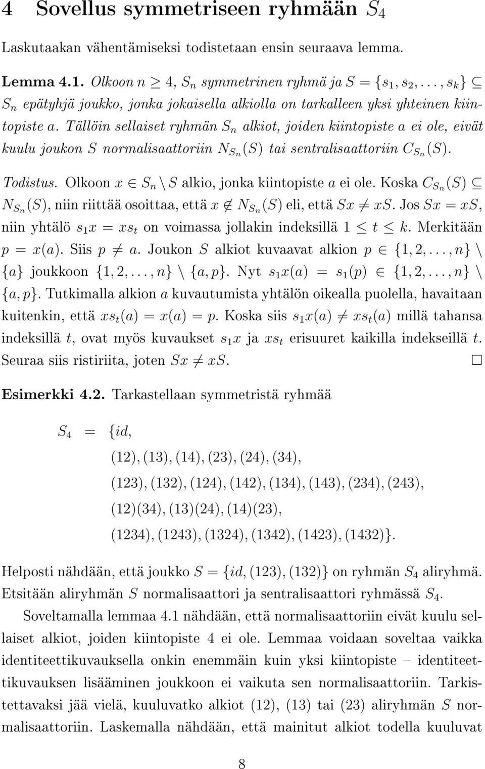 Tällöin sellaiset ryhmän S n alkiot, joiden kiintopiste a ei ole, eivät kuulu joukon S normalisaattoriin N Sn (S) tai sentralisaattoriin C Sn (S). Todistus.