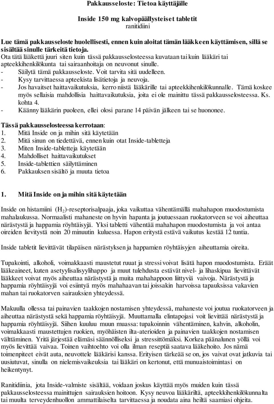 - Säilytä tämä pakkausseloste. Voit tarvita sitä uudelleen. - Kysy tarvittaessa apteekista lisätietoja ja neuvoja.