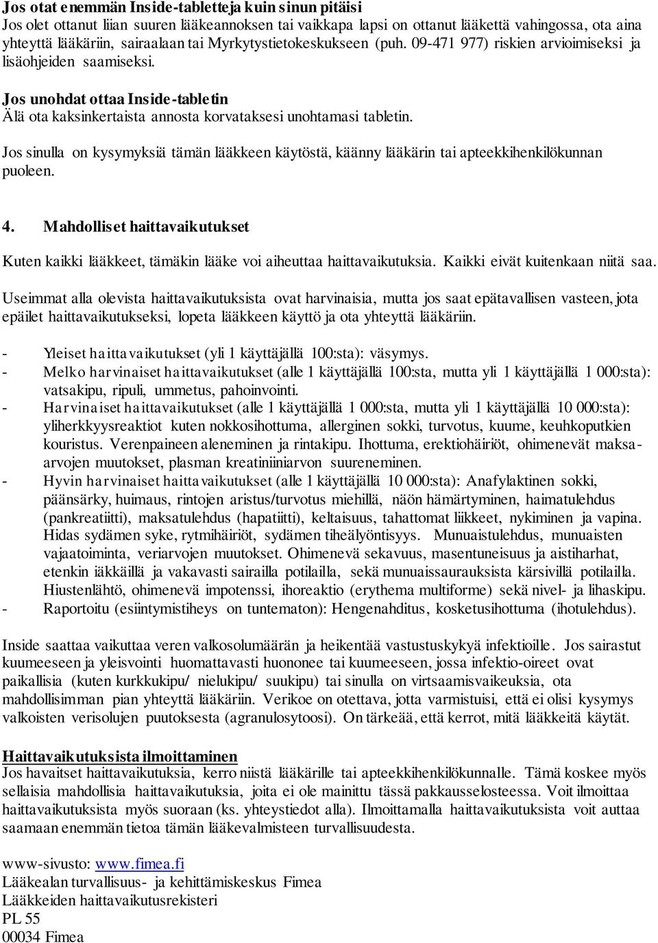 Jos sinulla on kysymyksiä tämän lääkkeen käytöstä, käänny lääkärin tai apteekkihenkilökunnan puoleen. 4.