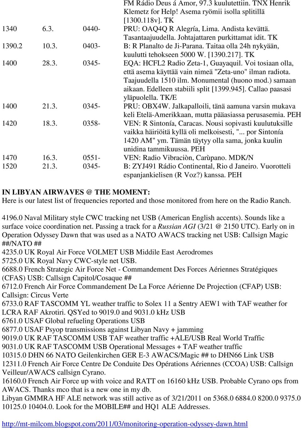 Voi tosiaan olla, että asema käyttää vain nimeä "Zeta-uno" ilman radiota. Taajuudella 1510 ilm. Monumental (huono mod.) samaan aikaan. Edelleen stabiili split [1399.945]. Callao paasasi yläpuolella.