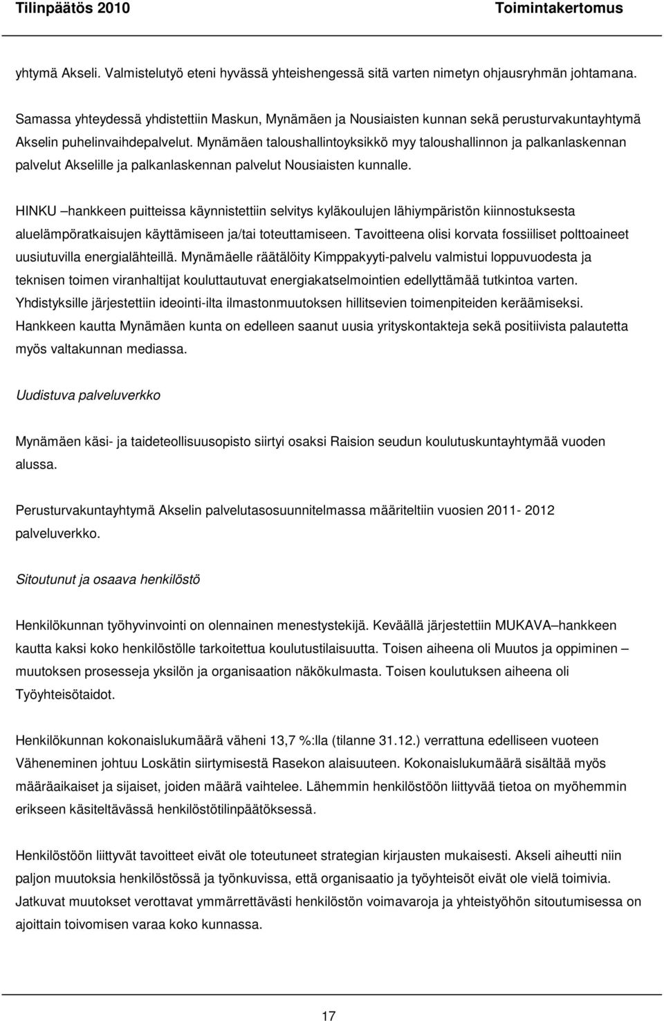 Mynämäen taloushallintoyksikkö myy taloushallinnon ja palkanlaskennan palvelut Akselille ja palkanlaskennan palvelut Nousiaisten kunnalle.