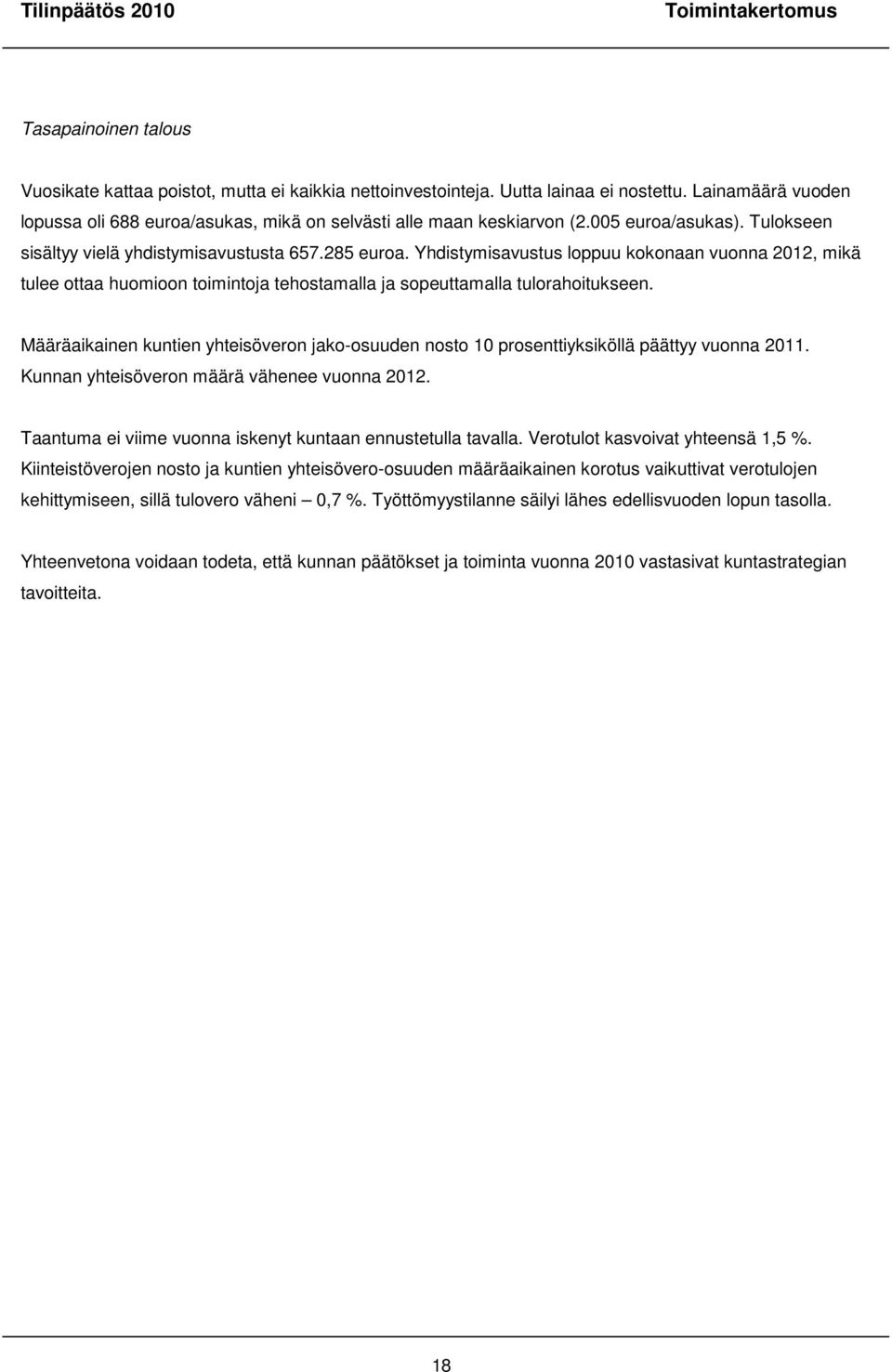 Yhdistymisavustus loppuu kokonaan vuonna 2012, mikä tulee ottaa huomioon toimintoja tehostamalla ja sopeuttamalla tulorahoitukseen.