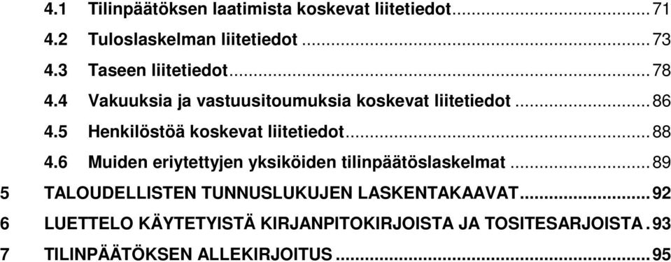 5 Henkilöstöä koskevat liitetiedot...88 4.6 Muiden eriytettyjen yksiköiden tilinpäätöslaskelmat.