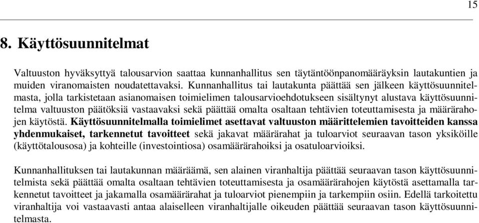 vastaavaksi sekä päättää omalta osaltaan tehtävien toteuttamisesta ja määrärahojen käytöstä.