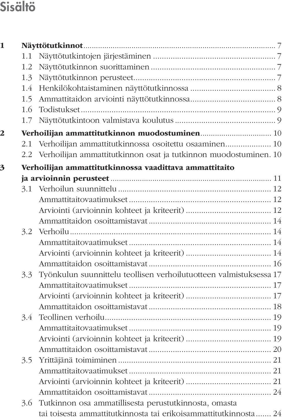 1 Verhoilijan ammattitutkinnossa osoitettu osaaminen... 10 2.2 Verhoilijan ammattitutkinnon osat ja tutkinnon muodostuminen.