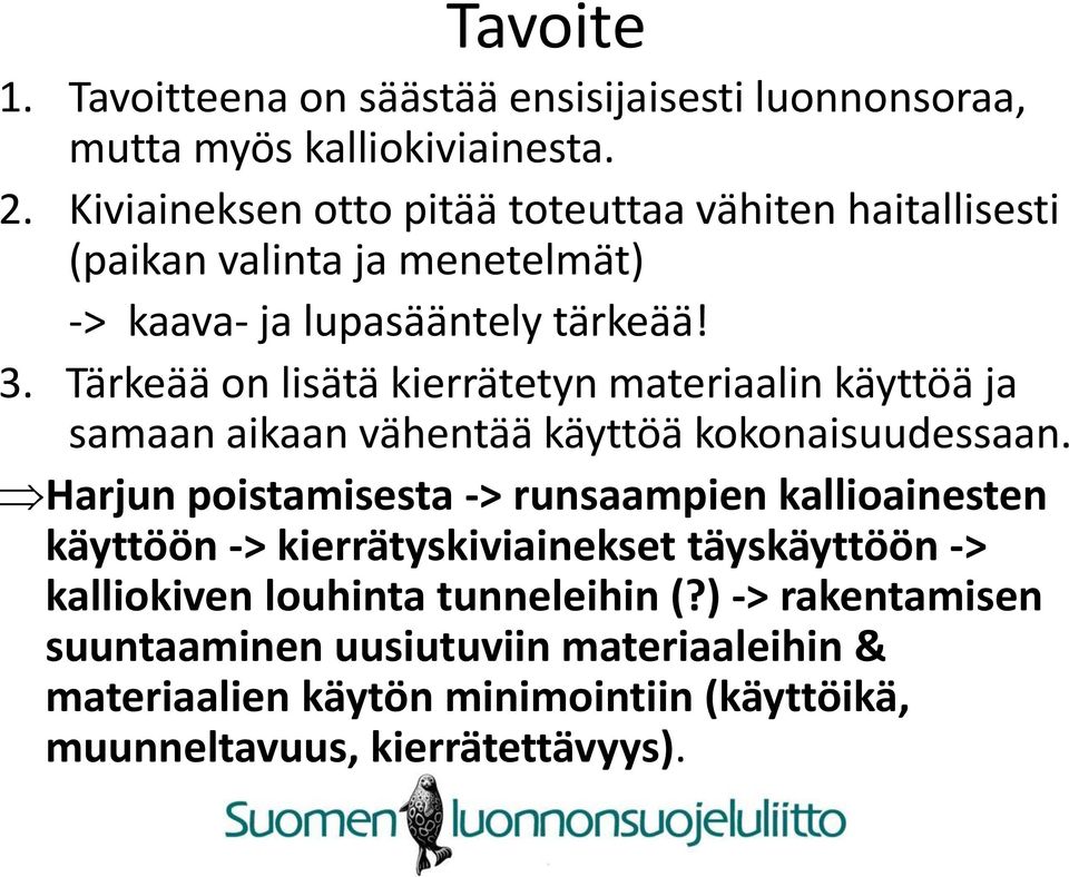 Tärkeää on lisätä kierrätetyn materiaalin käyttöä ja samaan aikaan vähentää käyttöä kokonaisuudessaan.