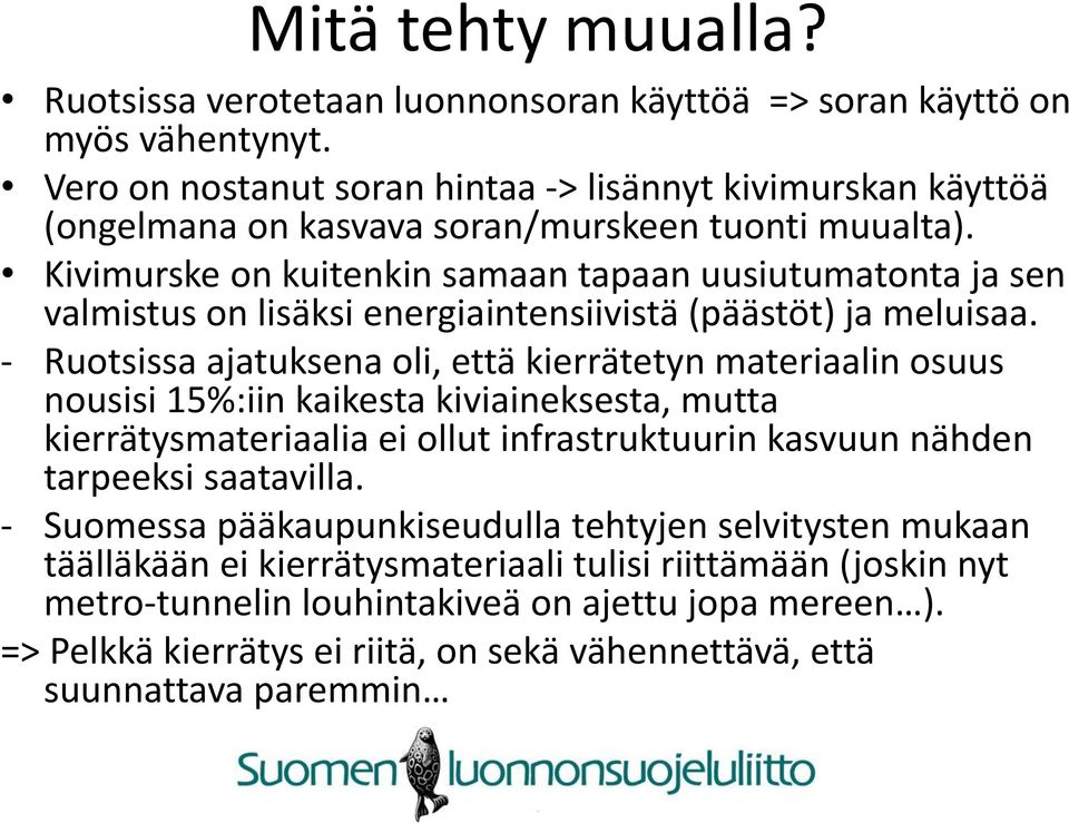 Kivimurske on kuitenkin samaan tapaan uusiutumatonta ja sen valmistus on lisäksi energiaintensiivistä (päästöt) ja meluisaa.