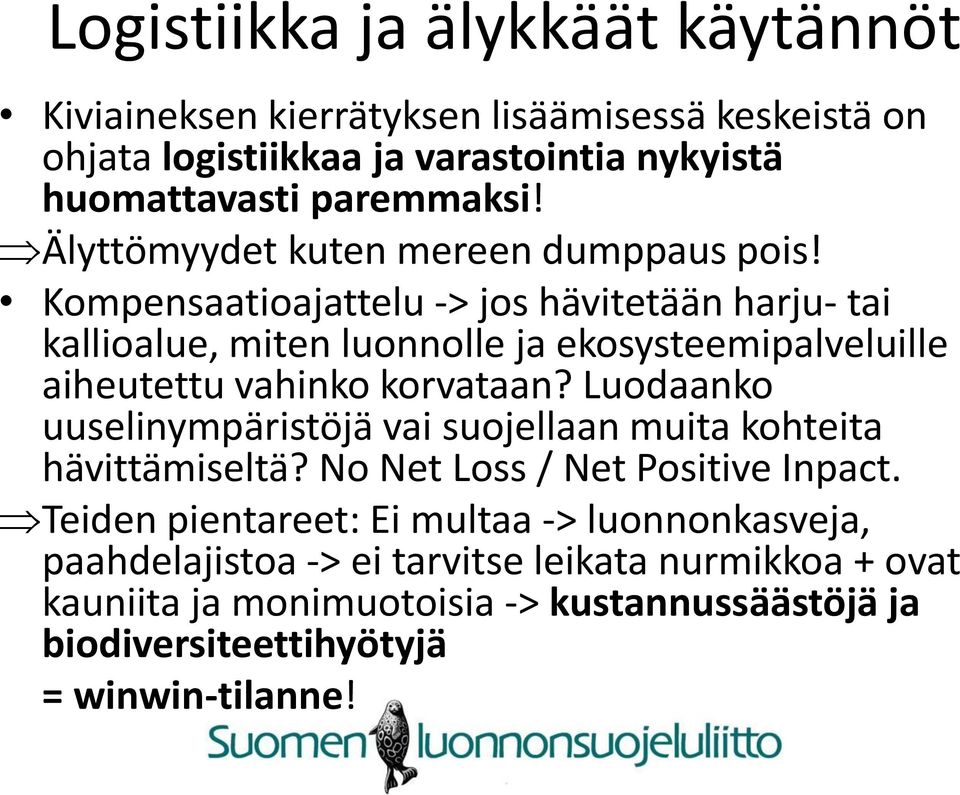 Kompensaatioajattelu -> jos hävitetään harju- tai kallioalue, miten luonnolle ja ekosysteemipalveluille aiheutettu vahinko korvataan?