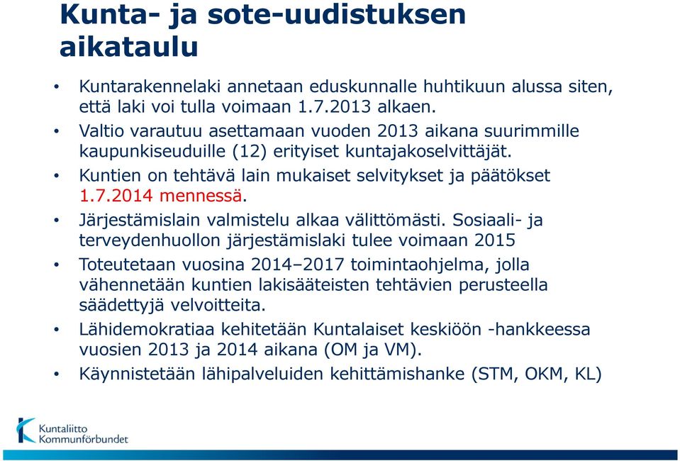 2014 mennessä. Järjestämislain valmistelu alkaa välittömästi.