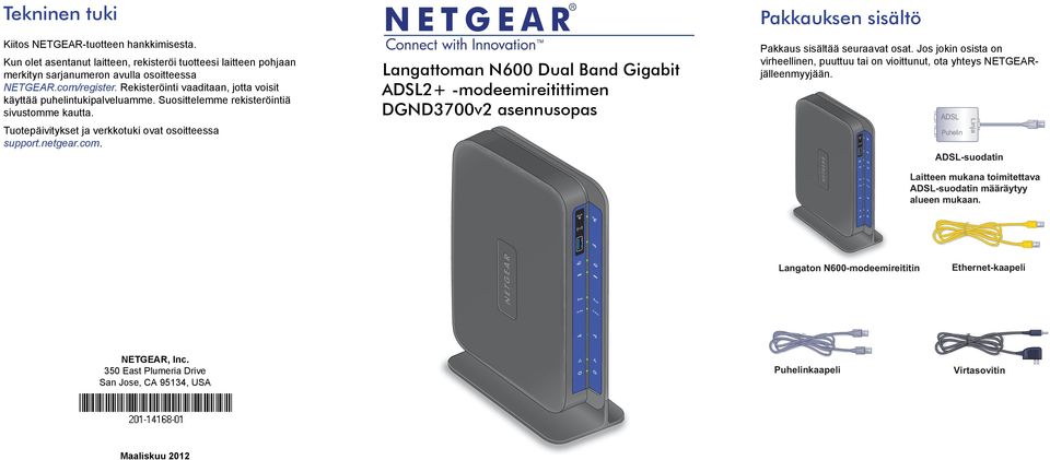 Langattoman N600 Dual Band Gigabit ADSL2+ -modeemireitittimen DGND3700v2 asennusopas Pakkauksen sisältö Pakkaus sisältää seuraavat osat.