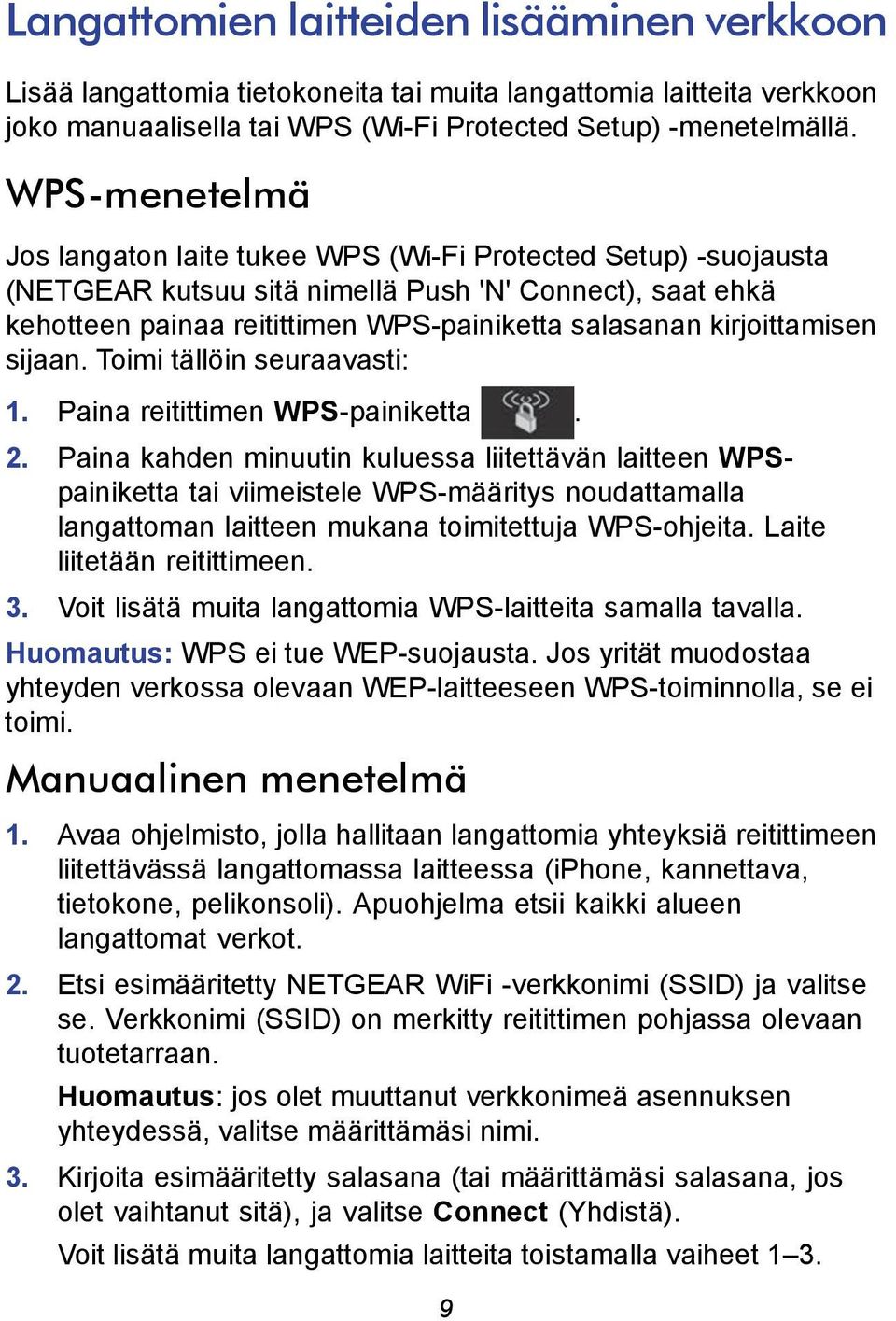 kirjoittamisen sijaan. Toimi tällöin seuraavasti: 1. Paina reitittimen WPS-painiketta. 2.