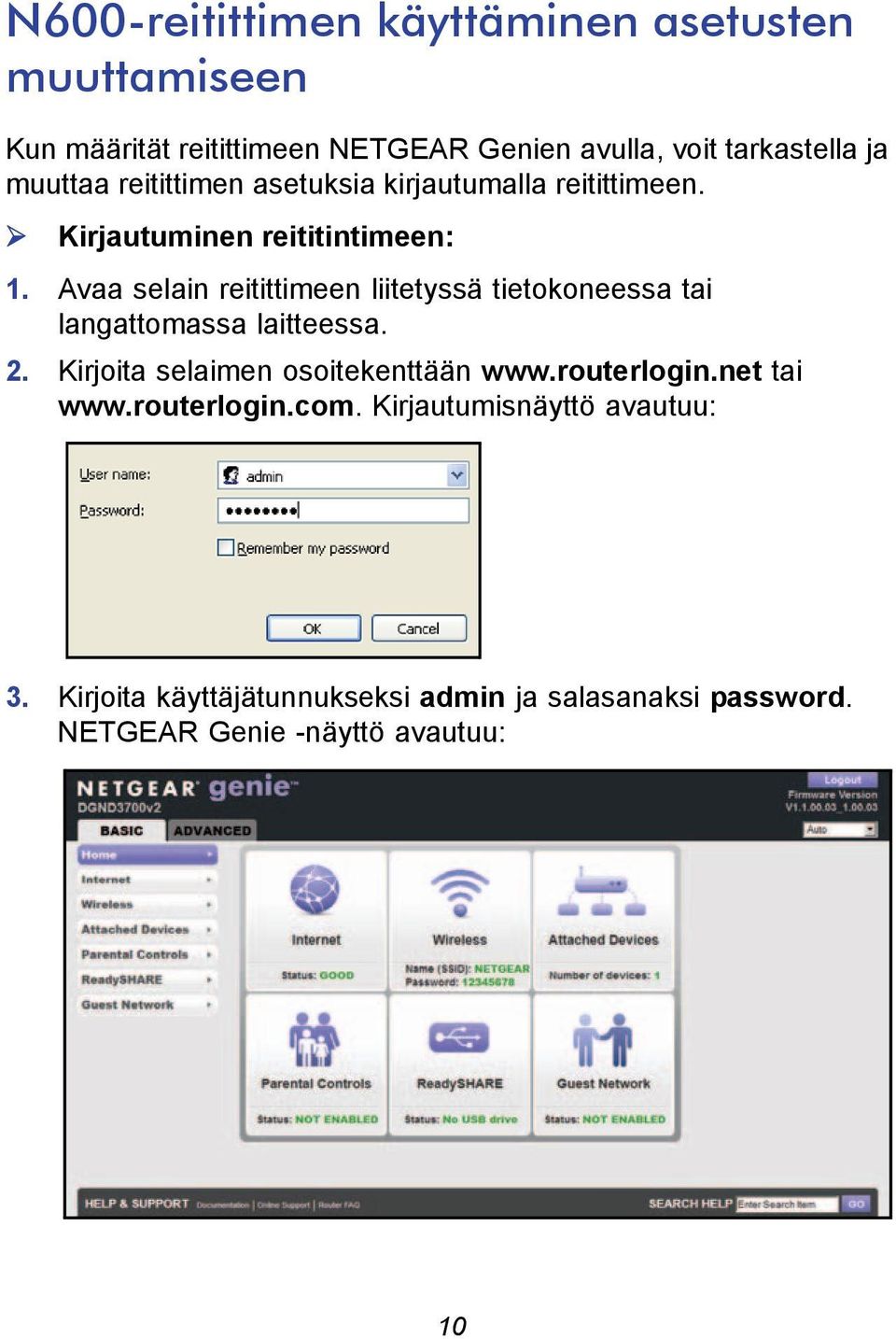 Avaa selain reitittimeen liitetyssä tietokoneessa tai langattomassa laitteessa. 2. Kirjoita selaimen osoitekenttään www.