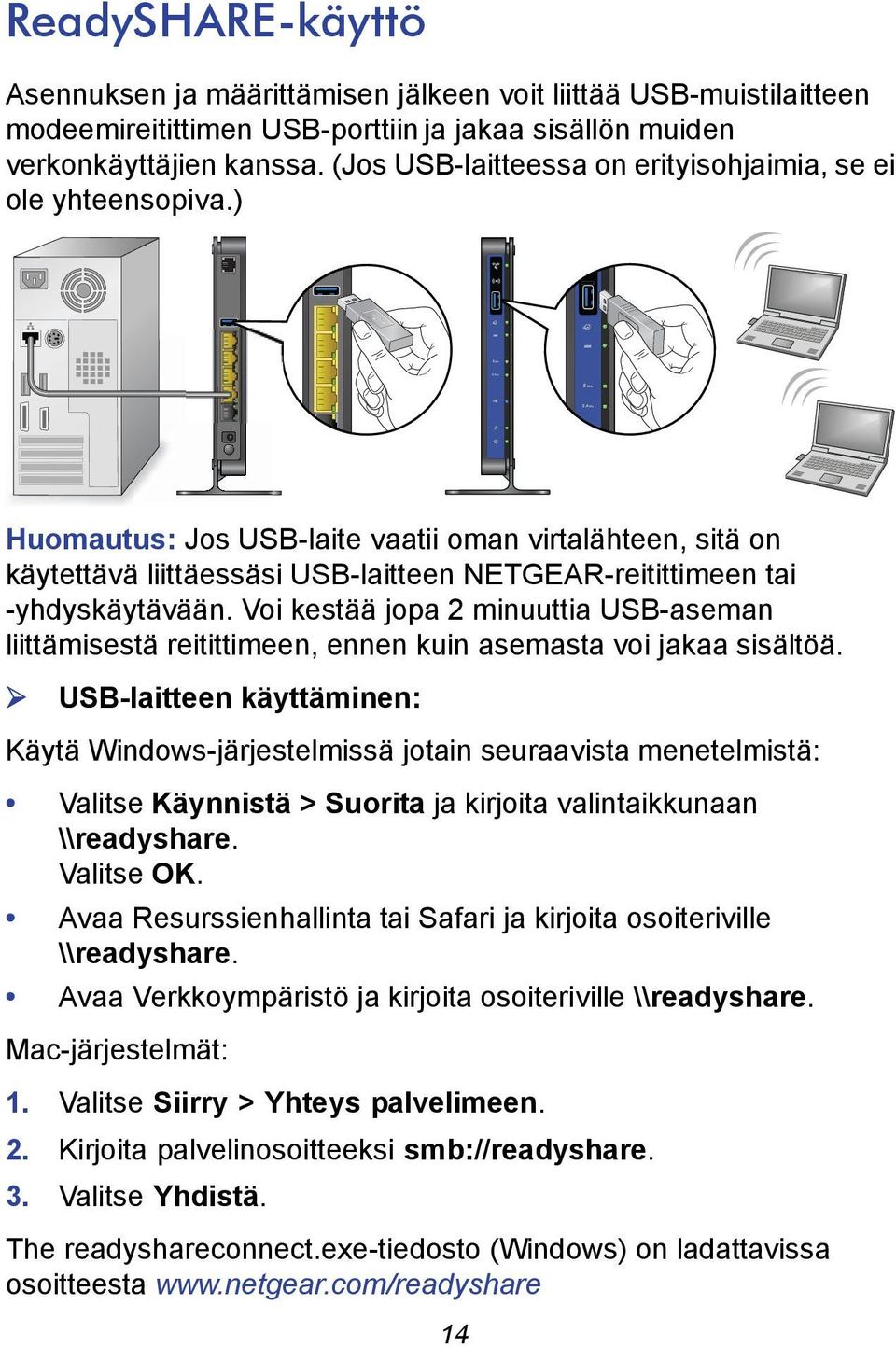 ) Huomautus: Jos USB-laite vaatii oman virtalähteen, sitä on käytettävä liittäessäsi USB-laitteen NETGEAR-reitittimeen tai -yhdyskäytävään.