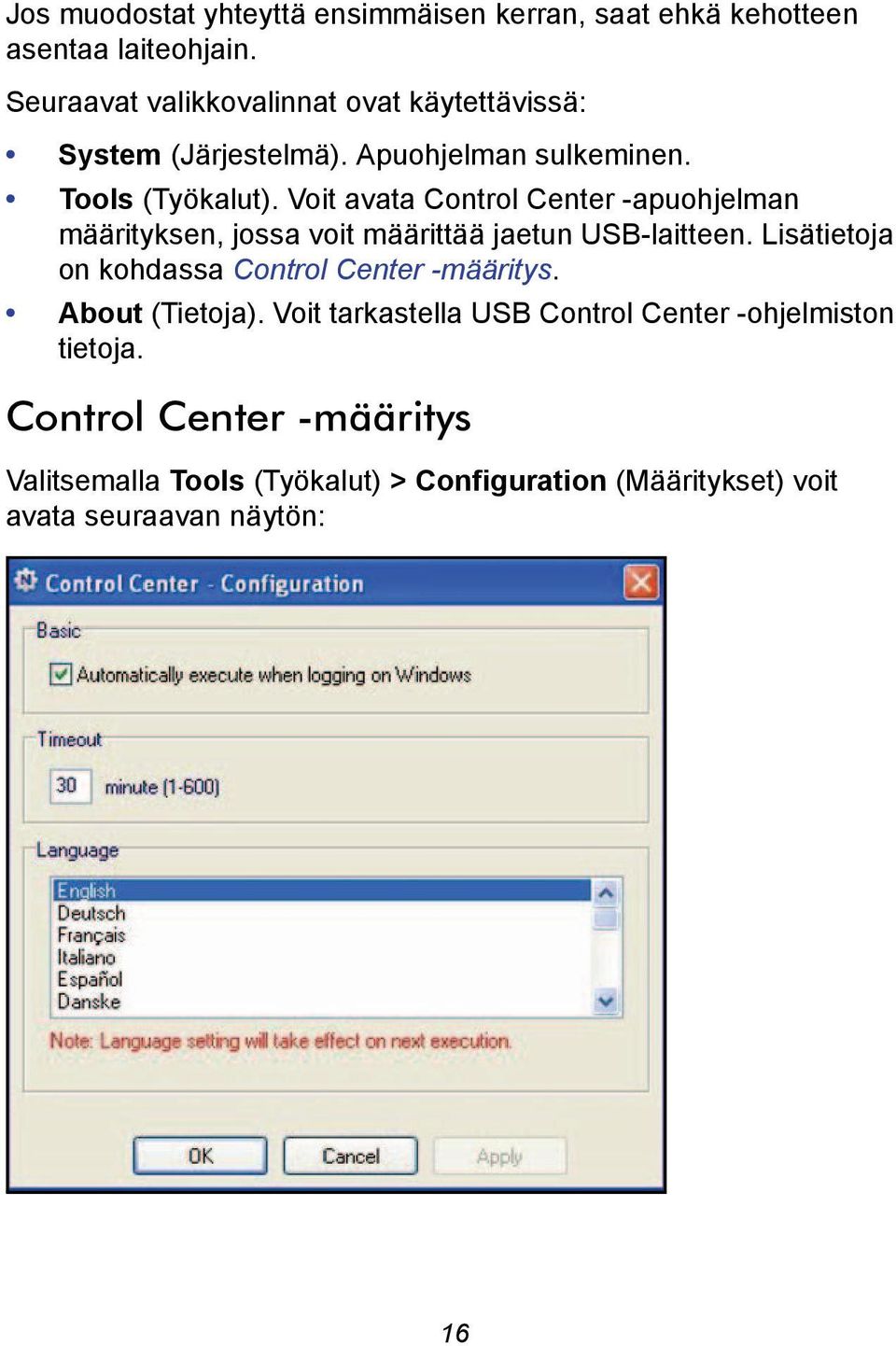 Voit avata Control Center -apuohjelman määrityksen, jossa voit määrittää jaetun USB-laitteen.