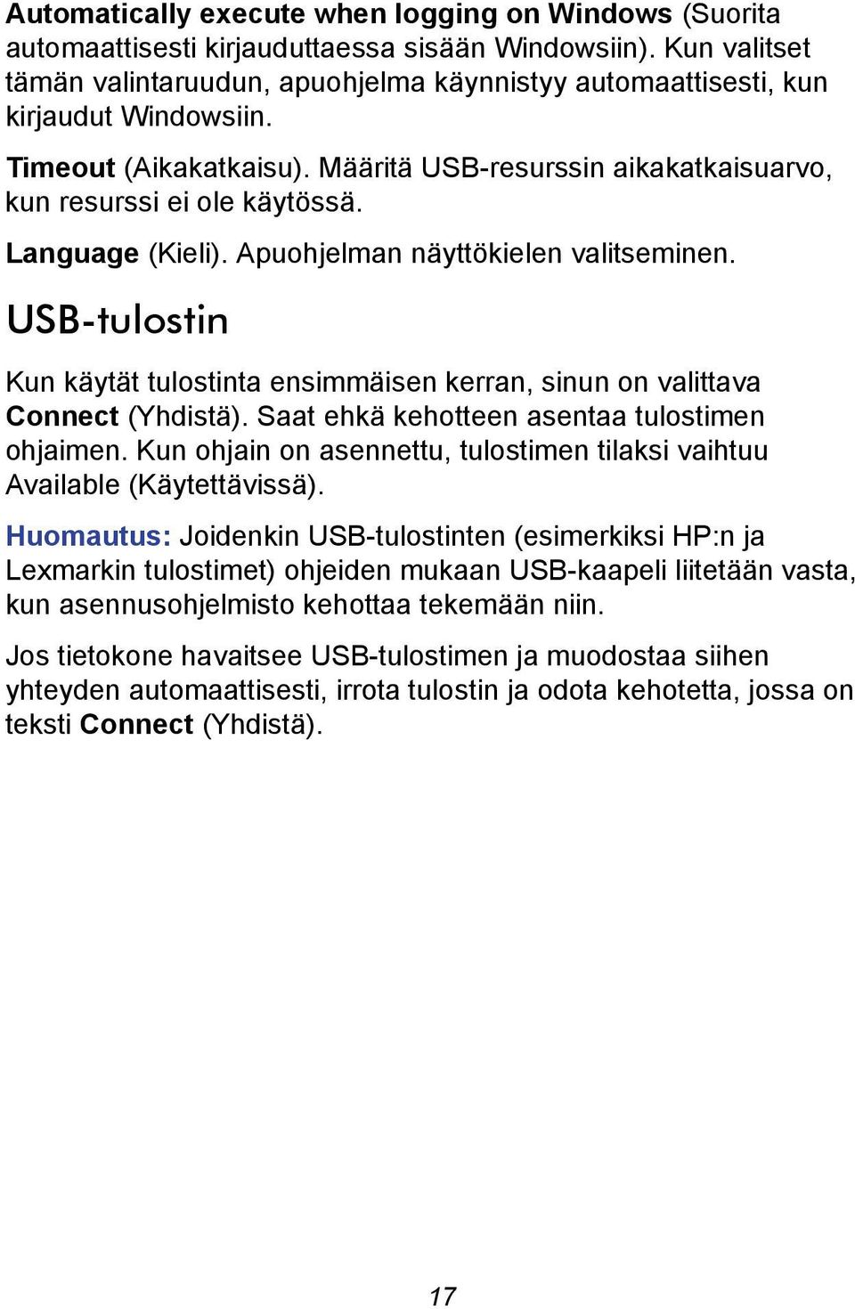 Language (Kieli). Apuohjelman näyttökielen valitseminen. USB-tulostin Kun käytät tulostinta ensimmäisen kerran, sinun on valittava Connect (Yhdistä). Saat ehkä kehotteen asentaa tulostimen ohjaimen.