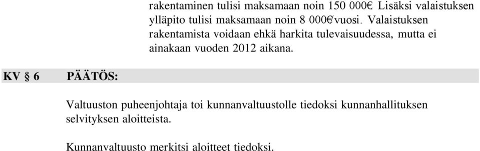 Valaistuksen rakentamista voidaan ehkä harkita tulevaisuudessa, mutta ei ainakaan vuoden