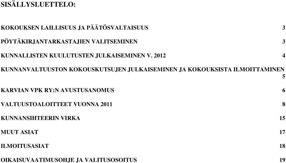 2012 4 KUNNANVALTUUSTON KOKOUSKUTSUJEN JULKAISEMINEN JA KOKOUKSISTA ILMOITTAMINEN 5 KARVIAN VPK