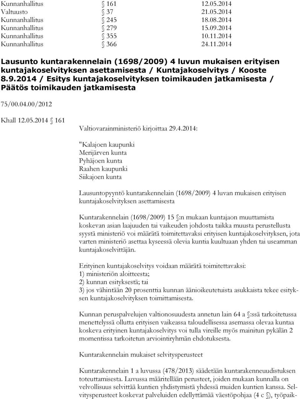 04.00/2012 Khall 12.05.2014 161 Valtiovarainministeriö kirjoittaa 29.4.2014: "Kalajoen kaupunki Merijärven kunta Pyhäjoen kunta Raahen kaupunki Siikajoen kunta Lausuntopyyntö kuntarakennelain