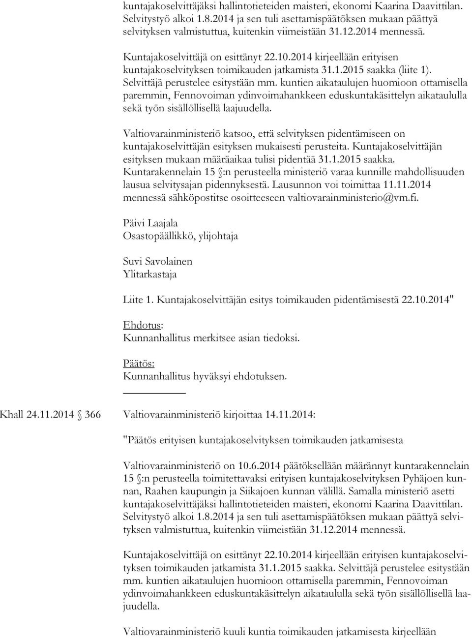 2014 kirjeellään erityisen kuntajakoselvityksen toimikauden jatkamista 31.1.2015 saakka (liite 1). Selvittäjä perustelee esitystään mm.